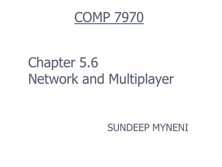Chapter 5.6 Network and Multiplayer SUNDEEP MYNENI COMP 7970.