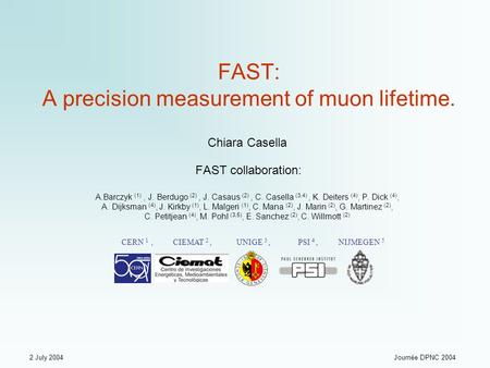 2 July 2004Journée DPNC 2004 FAST: A precision measurement of muon lifetime. Chiara Casella FAST collaboration: A.Barczyk (1), J. Berdugo (2), J. Casaus.