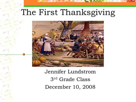 The First Thanksgiving Jennifer Lundstrom 3 rd Grade Class December 10, 2008.