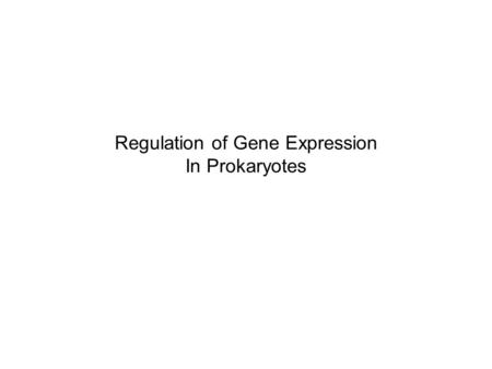 Regulation of Gene Expression In Prokaryotes. Regulation of Gene Expression Constituitive Gene Expression (promoters) Regulating Metabolism (promoters.