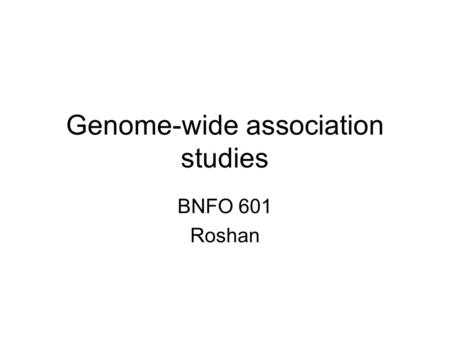 Genome-wide association studies BNFO 601 Roshan. Application of SNPs: association with disease Experimental design to detect cancer associated SNPs: –Pick.