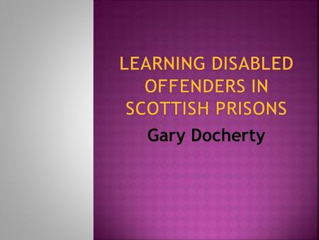 Learning Disabled Offenders IN Scottish Prisons