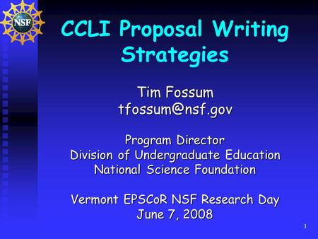 1 CCLI Proposal Writing Strategies Tim Fossum Program Director Division of Undergraduate Education National Science Foundation Vermont.