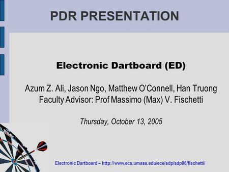 Electronic Dartboard –  PDR PRESENTATION Electronic Dartboard (ED) Azum Z. Ali, Jason Ngo, Matthew O’Connell,