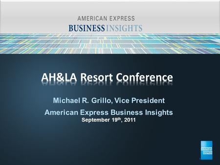 Michael R. Grillo, Vice President American Express Business Insights September 19 th, 2011.