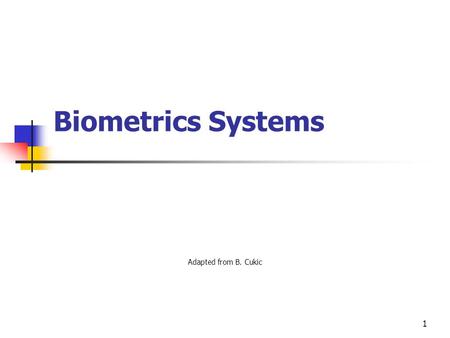 Biometric Systems Adapted from B. Cukic