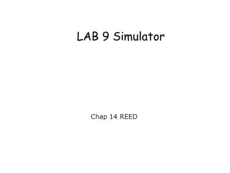 LAB 9 Simulator Chap 14 REED. Datapath Simulator accompanying the text is a datapath simulator a.k.a. the Knob & Switch Computer developed by Grant Braught.
