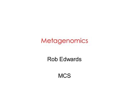 Metagenomics Rob Edwards MCS. The Soudan Mine, Minnesota Red Stuff Oxidized Black Stuff Reduced.