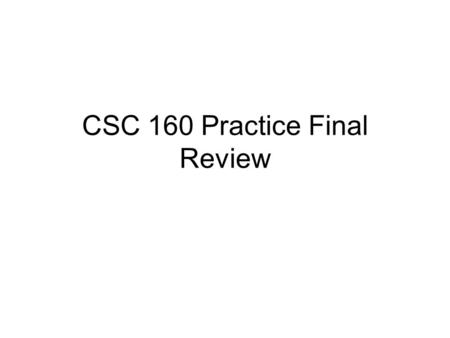 CSC 160 Practice Final Review. Question 1 class A { public void blah() { System.out.println(a); } class B extends A { public void blah() { System.out.println(b);