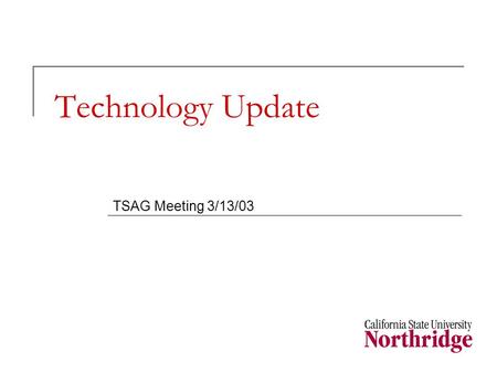 Technology Update TSAG Meeting 3/13/03. Announcements: Disaster Recovery Test:[Bill]  (2/18-19) Networking Infrastructure: DNS, DHCP, Authentication.