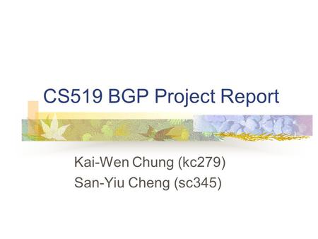 CS519 BGP Project Report Kai-Wen Chung (kc279) San-Yiu Cheng (sc345)