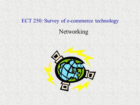 ECT 250: Survey of e-commerce technology Networking.