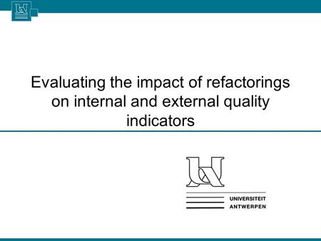 Evaluating the impact of refactorings on internal and external quality indicators.