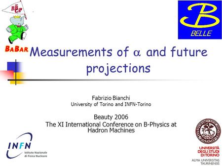 Measurements of  and future projections Fabrizio Bianchi University of Torino and INFN-Torino Beauty 2006 The XI International Conference on B-Physics.