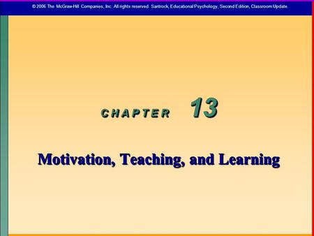 C H A P T E R 13 Motivation, Teaching, and Learning