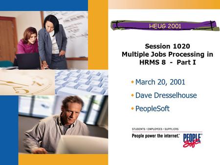 Session 1020 Multiple Jobs Processing in HRMS 8 - Part I  March 20, 2001  Dave Dresselhouse  PeopleSoft.