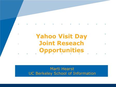 Yahoo Visit Day Joint Reseach Opportunities Marti Hearst UC Berkeley School of Information.