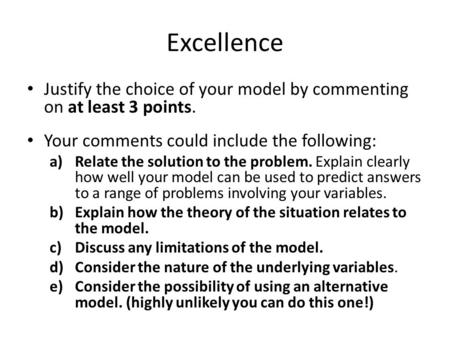 Excellence Justify the choice of your model by commenting on at least 3 points. Your comments could include the following: a)Relate the solution to the.