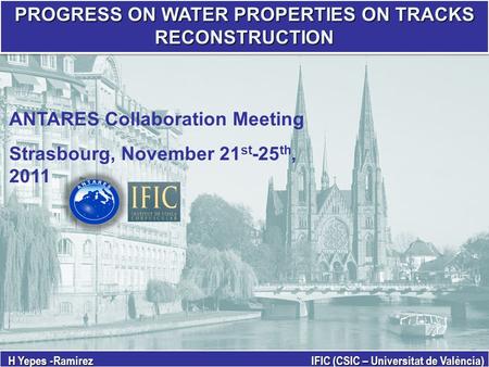 PROGRESS ON WATER PROPERTIES ON TRACKS RECONSTRUCTION H Yepes -Ramirez IFIC (CSIC – Universitat de València) ANTARES Collaboration Meeting Strasbourg,