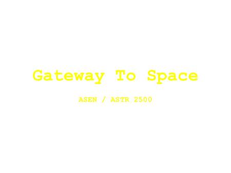 Gateway To Space ASEN / ASTR 2500 3 PID Control Law Proportional, Integral, Derivative (PID) –Used to control single axis One PID controller for each.