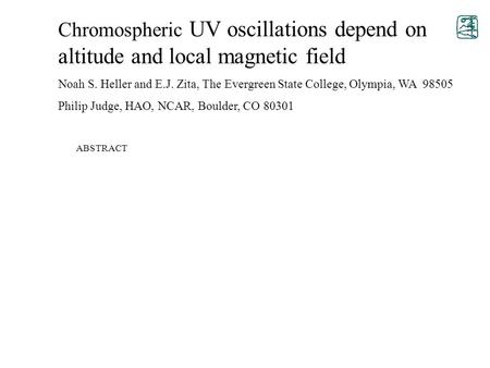 Chromospheric UV oscillations depend on altitude and local magnetic field Noah S. Heller and E.J. Zita, The Evergreen State College, Olympia, WA 98505.