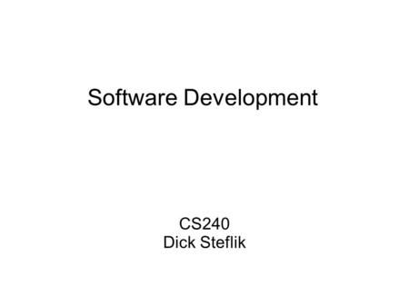 Software Development CS240 Dick Steflik. Make “make” is a software engineering tool for managing and maintaining computer programs  Help minimize the.