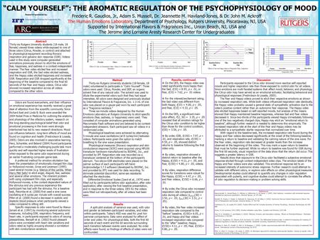 “CALM YOURSELF”: THE AROMATIC REGULATION OF THE PSYCHOPHYSIOLOGY OF MOOD Frederic R. Gaudios, Jr., Adam S. Mussell, Dr. Jeannette M. Haviland-Jones, &
