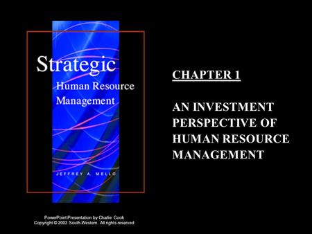CHAPTER 1 AN INVESTMENT PERSPECTIVE OF HUMAN RESOURCE MANAGEMENT PowerPoint Presentation by Charlie Cook Copyright © 2002 South-Western. All rights reserved.