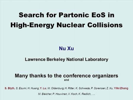 Nu XuInternational Conference on Strangeness in Quark Matter, UCLA, March 26 - 31, 20061/20 Search for Partonic EoS in High-Energy Nuclear Collisions Nu.