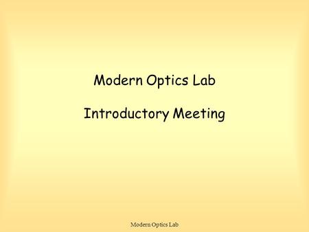 Modern Optics Lab Modern Optics Lab Introductory Meeting.