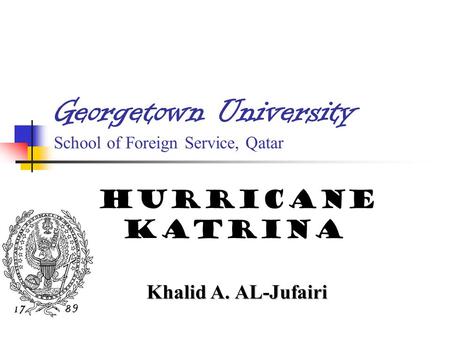 Georgetown University School of Foreign Service, Qatar Hurricane Katrina Khalid A. AL-Jufairi.