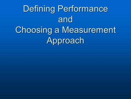 Defining Performance and Choosing a Measurement Approach