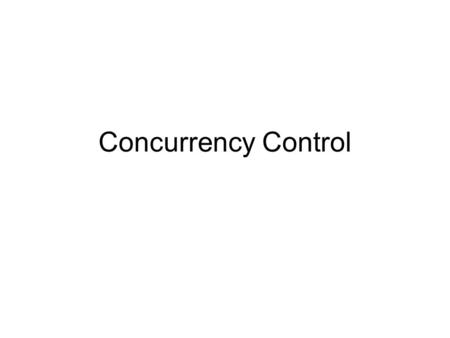 Concurrency Control. R/RR/W W/W User 2 ReadWrite User 1 Read Write R/W: Inconsistent Read problem. W/W: Lost Update problem.