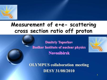 1 Dmitriy Toporkov Budker Institute of nuclear physics Novosibirsk OLYMPUS collaboration meeting DESY 31/08/2010 Measurement of e+e- scattering cross section.