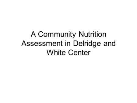 A Community Nutrition Assessment in Delridge and White Center.