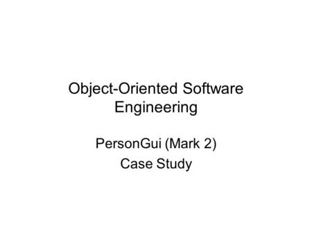 Object-Oriented Software Engineering PersonGui (Mark 2) Case Study.