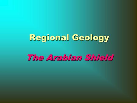 Regional Geology The Arabian Shield. The Earth Slice cut in the Earth.