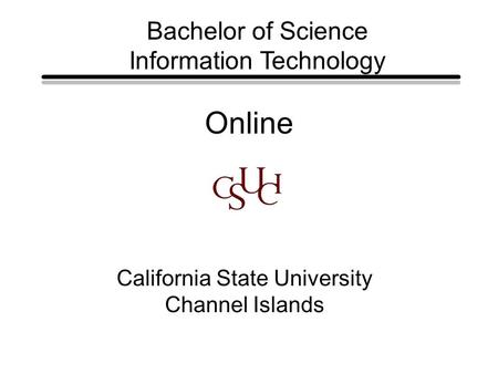 Online California State University Channel Islands Bachelor of Science Information Technology.