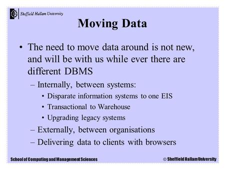 School of Computing and Management Sciences © Sheffield Hallam University The need to move data around is not new, and will be with us while ever there.