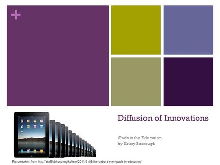 + Diffusion of Innovations iPads in the Education by Kristy Burrough Picture taken from