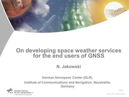 ESWW3, 13-17 November, Brussels Folie 1 On developing space weather services for the end users of GNSS N. Jakowski German Aerospace Center (DLR), Institute.