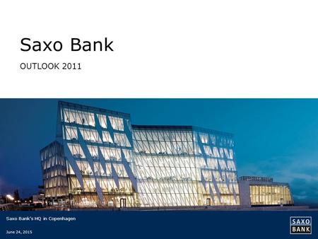 Saxo Bank OUTLOOK 2011 Saxo Bank’s HQ in Copenhagen June 24, 2015.