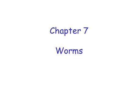 Chapter 7 Worms. Worms  We’ve previously discussed worms  Here, consider 2 in slightly more depth o Xerox PARC (1982) o Morris Worm (1988)  Recall.
