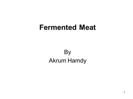 1 Fermented Meat By Akrum Hamdy. 2 Contents 1. Introduction a) Nutritional role of meat in the human diet b) The relationship between meat in the diet.