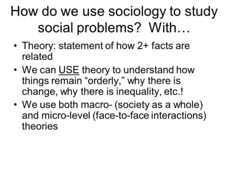 How do we use sociology to study social problems? With…