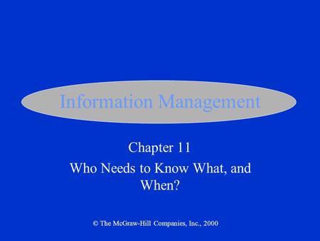 Information Management Chapter 11 Who Needs to Know What, and When? © The McGraw-Hill Companies, Inc., 2000.