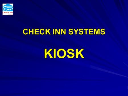 CHECK INN SYSTEMS KIOSK. CHECK INN SYSTEMS CHECKING IN HAS BECOME A ROUTINE TRANSACTION ATM’s PUBLIC TRANSPORT DOMESTIC AIRPORTS.