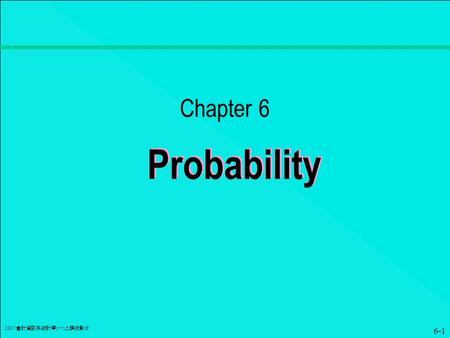6-1 2007 會計資訊系統計學 ( 一 ) 上課投影片 Probability Chapter 6.