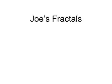 Joe’s Fractals. Level 0, Base 3 inches 1 inchLevel 1, Initial Modification Level 2, Recursive Modification Line Length: 1/3” Level 3, Recursive Modification.