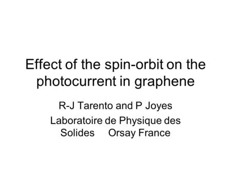 Effect of the spin-orbit on the photocurrent in graphene R-J Tarento and P Joyes Laboratoire de Physique des Solides Orsay France.